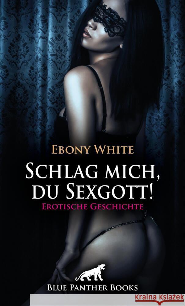 Schlag mich, du Sexgott! Erotische Geschichte + 2 weitere Geschichten White, Ebony 9783759005915 blue panther books