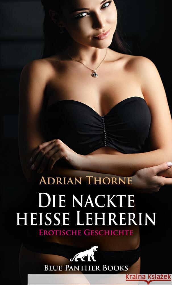 Die nackte heiße Lehrerin | Erotische Geschichte + 2 weitere Geschichten Thorne, Adrian 9783759006042 blue panther books