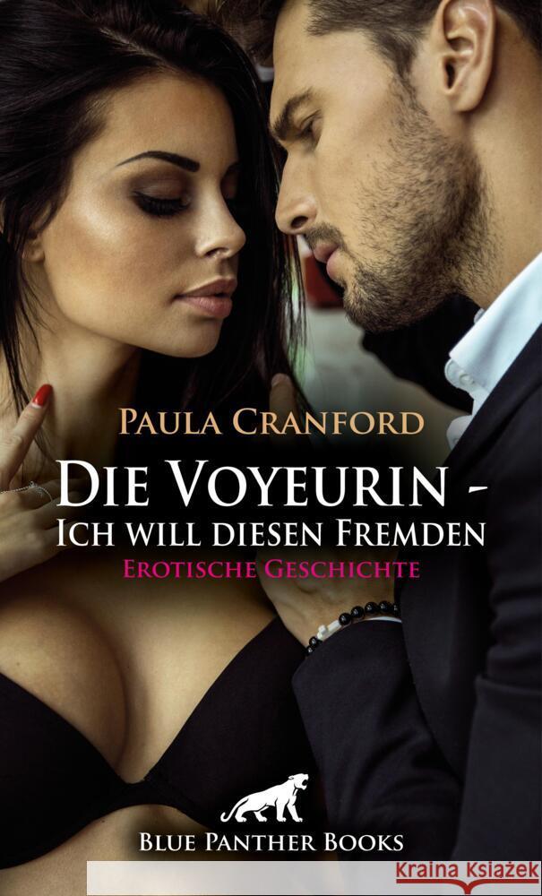 Die Voyeurin - Ich will diesen Fremden | Erotische Geschichte + 2 weitere Geschichten Cranford, Paula 9783759006400