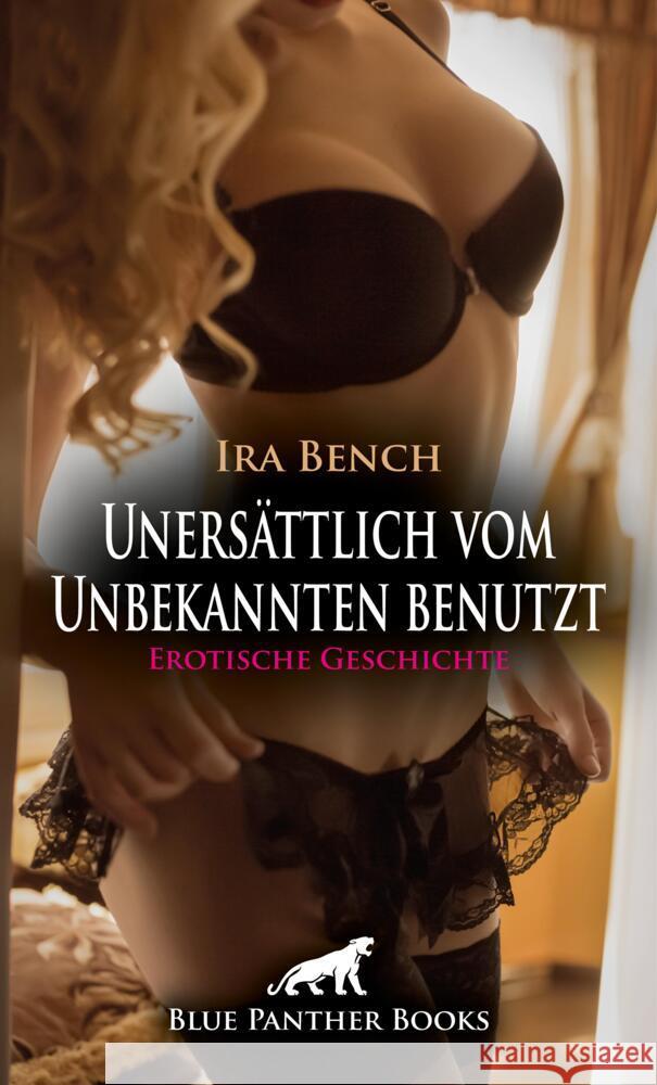 Unersättliche vom Unbekannten benutzt | Erotische Geschichte + 2 weitere Geschichten Bench, Ira, Sanders, Jasmine, Rutherford, Susie 9783759006431