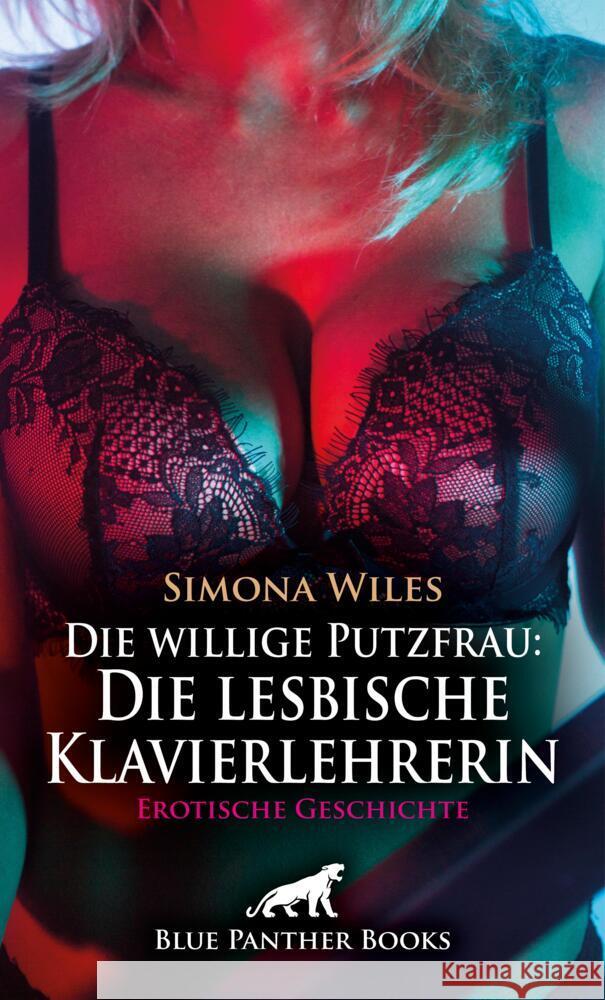 Die willige Putzfrau: Die lesbische Klavierlehrerin | Erotische Geschichte + 1 weitere Geschichte Wiles, Simona 9783759007773 blue panther books