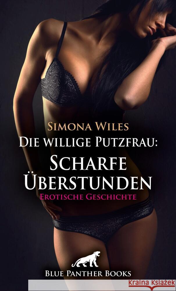 Die willige Putzfrau: Scharfe Überstunden | Erotische Geschichte + 1 weitere Geschichte Wiles, Simona 9783759007780 blue panther books