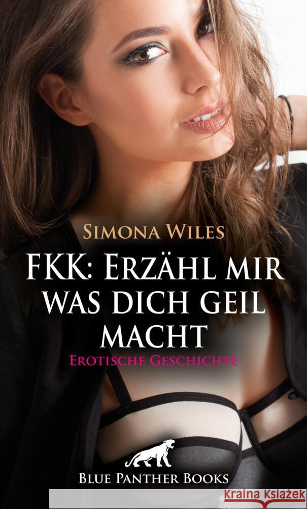 FKK: Erzähl mir was dich geil macht | Erotische Geschichte + 1 weitere Geschichte Wiles, Simona 9783759008046