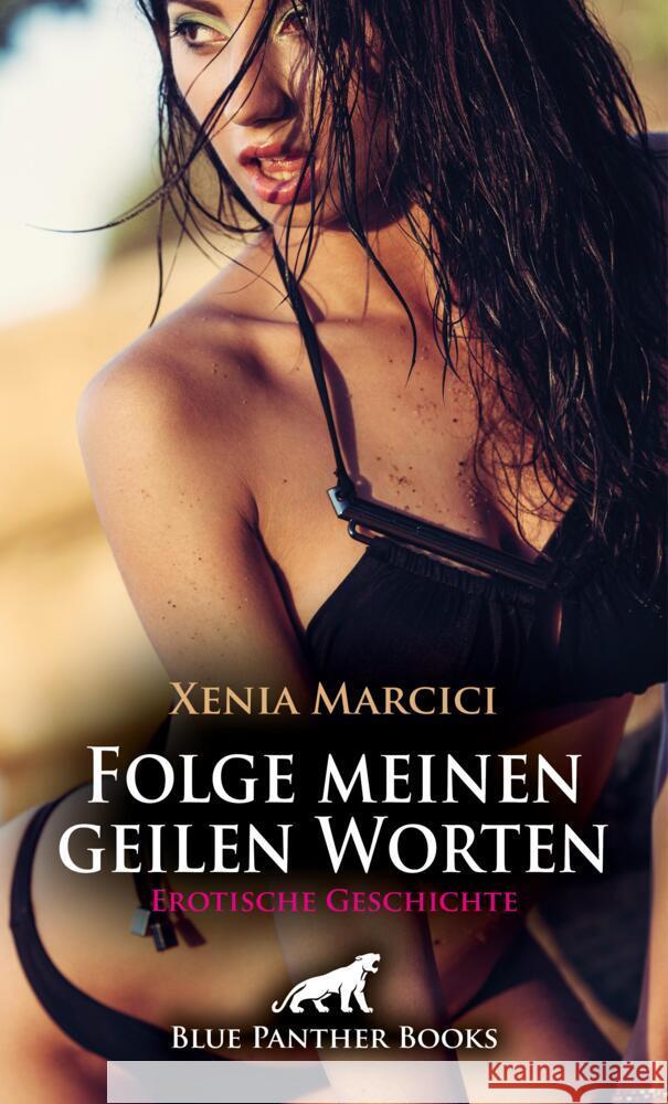 Folge meinen geilen Worten | Erotische Geschichte + 2 weitere Geschichten Marcici, Xenia 9783759028440