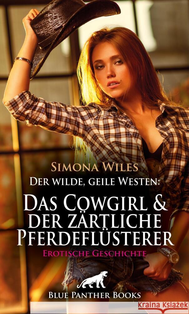 Der wilde, geile Westen: Das Cowgirl und der zärtliche Pferdeflüsterer | Erotische Geschichte + 1 weitere Geschichte Wiles, Simona 9783759058348