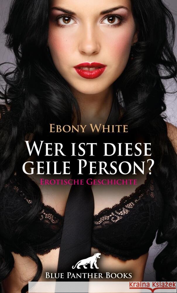 Wer ist diese geile Person? | Erotische Geschichte + 2 weitere Geschichten White, Ebony 9783759058522 blue panther books