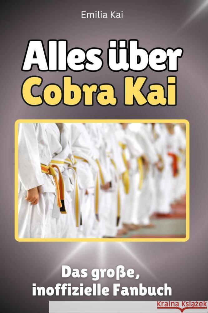 Alles über Cobra Kai - Komplett in Farbe Kai, Emilia 9783759100511