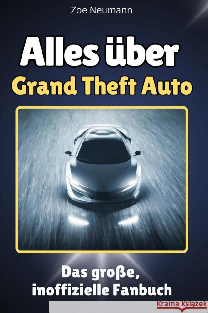 Alles über Grand Theft Auto - Komplett in Farbe Neumann, Zoe 9783759100665