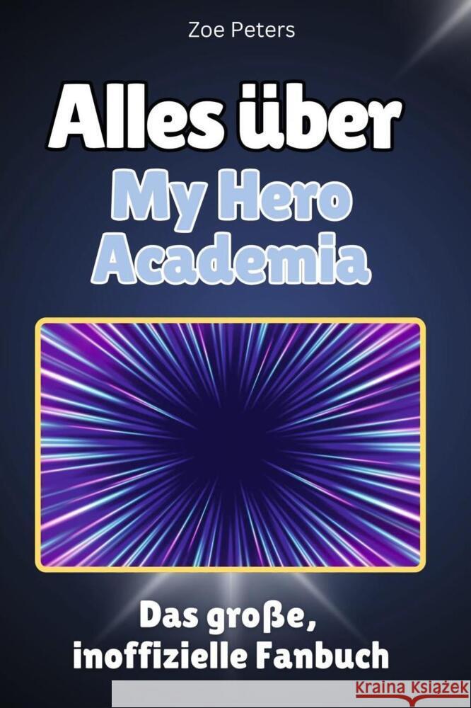 Alles über My Hero Academia - Komplett in Farbe Peters, Zoe 9783759100887