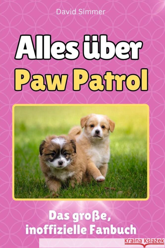 Alles über Paw Patrol - Komplett in Farbe Simmer, David 9783759100917