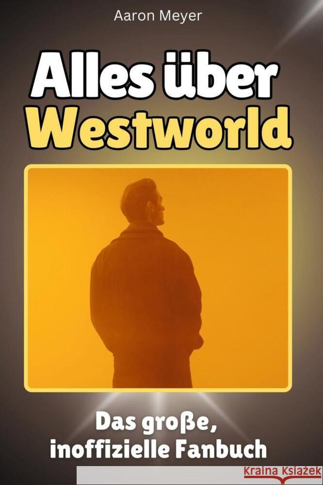 Alles über Westworld - Komplett in Farbe Meyer, Aaron 9783759101150