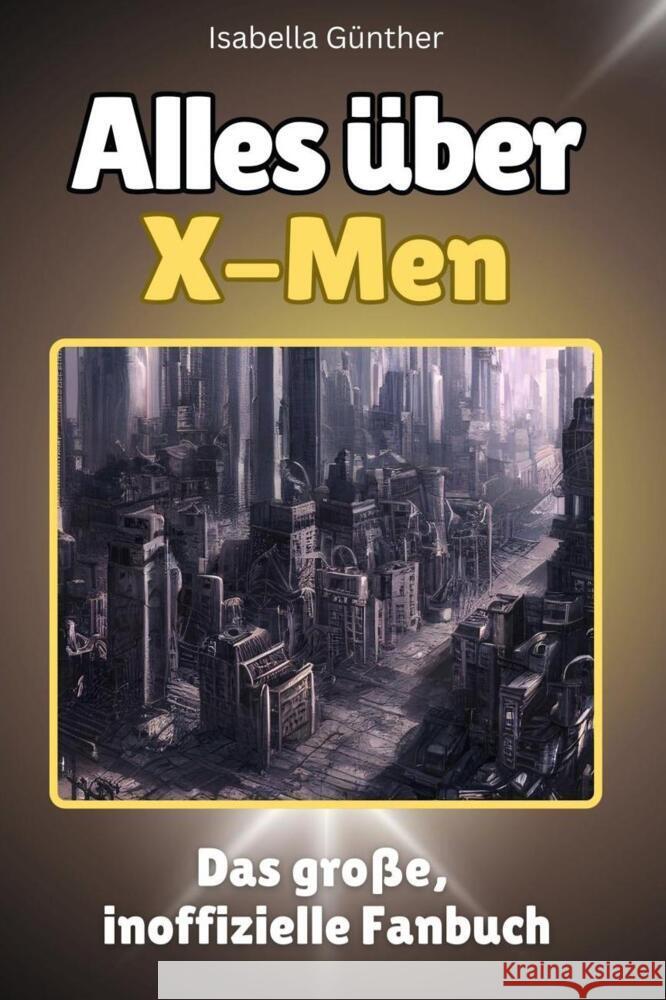 Alles über X-Men - Komplett in Farbe Günther, Isabella 9783759101174