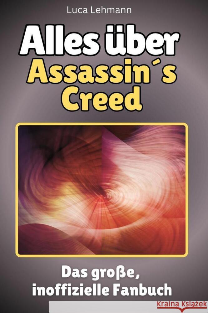 Alles über Assassin's Creed - Komplett in Farbe Lehmann, Luca 9783759101198