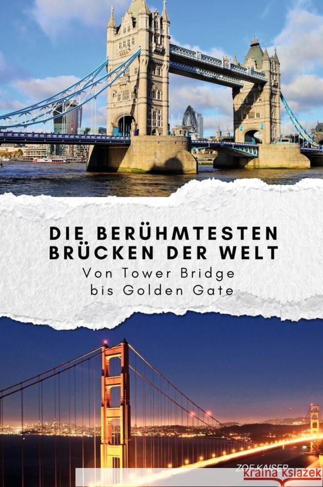 Die berühmtesten Brücken der Welt - Das perfekte Geschenk für Männer und Frauen zu Weihnachten und Geburtstag Kaiser, Zoe 9783759101563