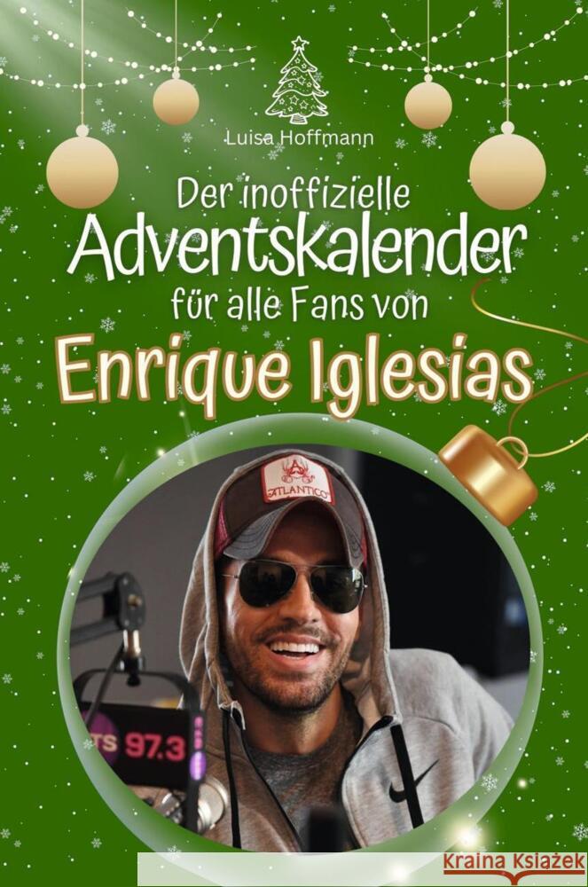 Der inoffizielle Adventskalender für alle Fans von Enrique Iglesias - 2024 Hoffmann, Luisa 9783759101877