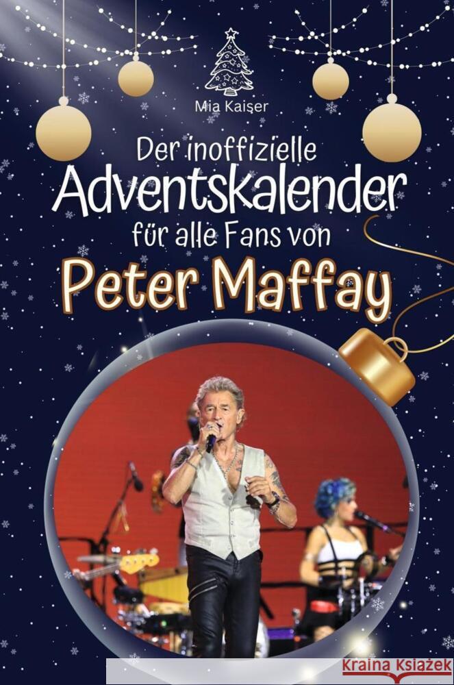 Der inoffizielle Adventskalender für alle Fans von Peter Maffay - 2024 Kaiser, Mia 9783759101945