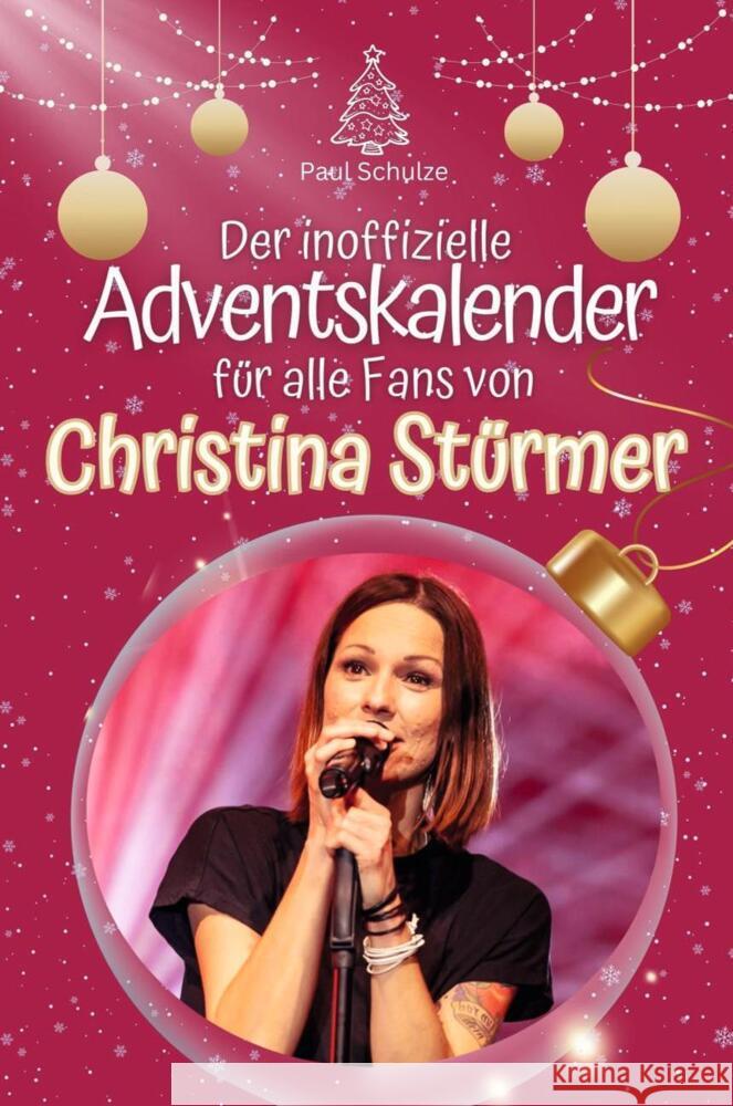 Der inoffizielle Adventskalender für alle Fans von Christina Stürmer - 2024 Schulze, Paul 9783759102041