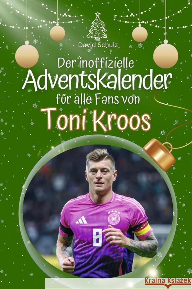 Der inoffizielle Adventskalender für alle Fans von Toni Kroos - 2024 Schulz, David 9783759102256