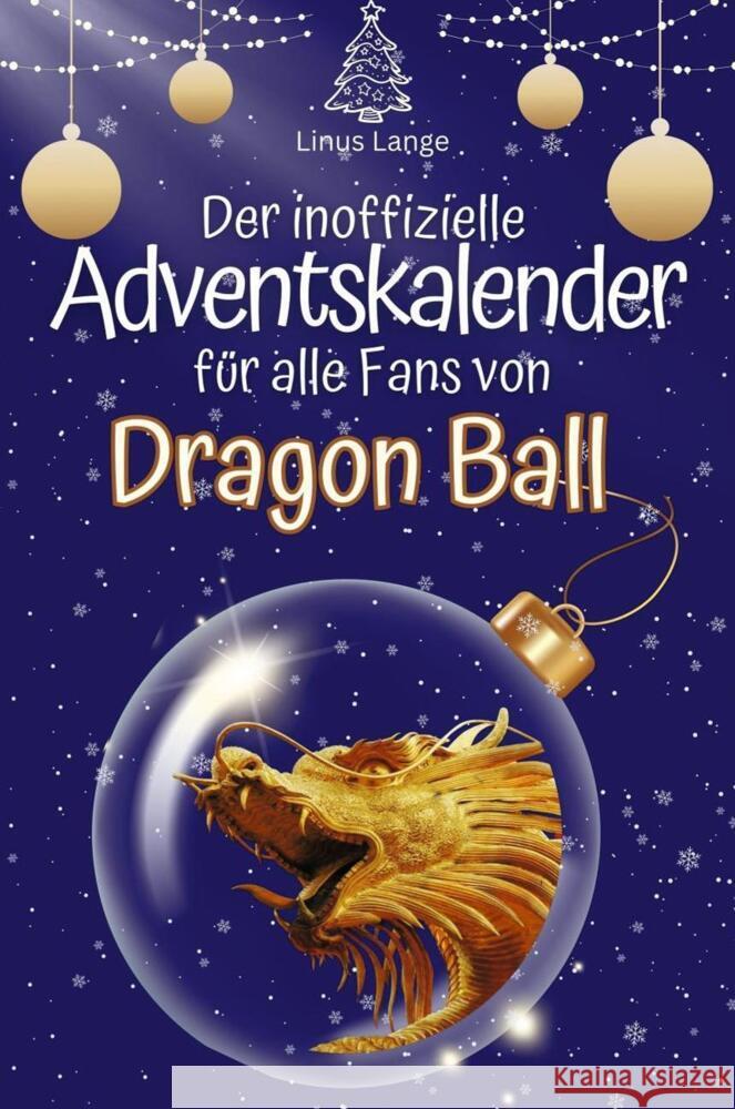 Der inoffizielle Adventskalender für alle Fans von Dragon Ball - 2024 Lange, Linus 9783759102430