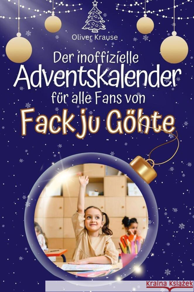 Der inoffizielle Adventskalender für alle Fans von Fack ju Göhte - 2024 Krause, Oliver 9783759102478