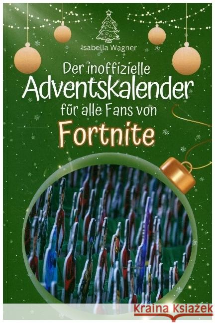 Der inoffizielle Adventskalender für alle Fans von Fortnite - 2024 Wagner, Isabella 9783759102522