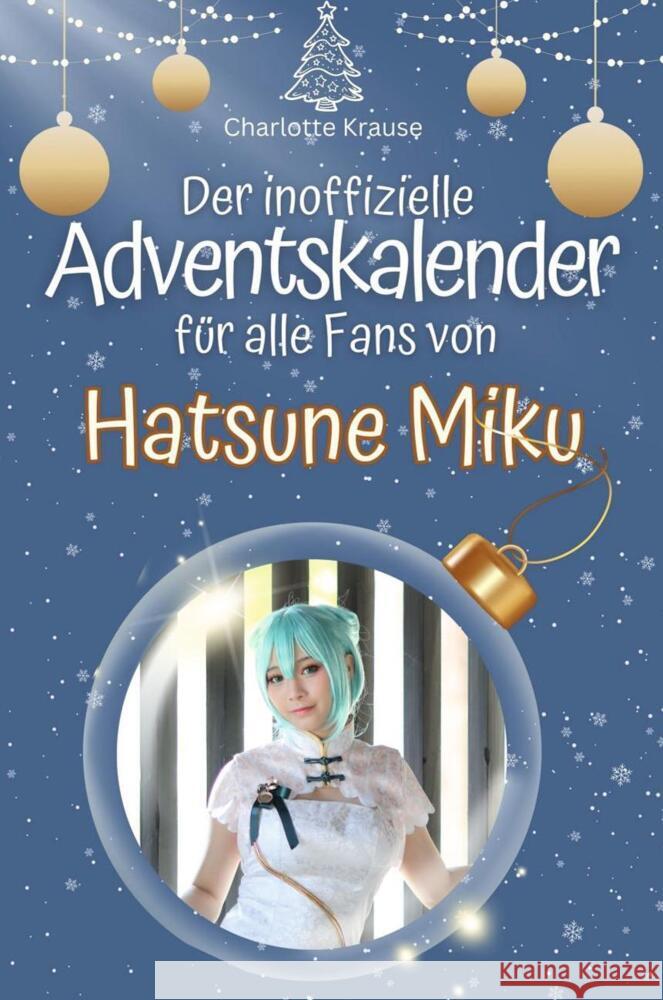 Der inoffizielle Adventskalender für alle Fans von Hatsune Miku - 2024 Krause, Charlotte 9783759102607