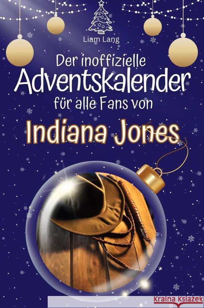 Der inoffizielle Adventskalender für alle Fans von Indiana Jones - 2024 Lang, Liam 9783759102645 FlipFlop