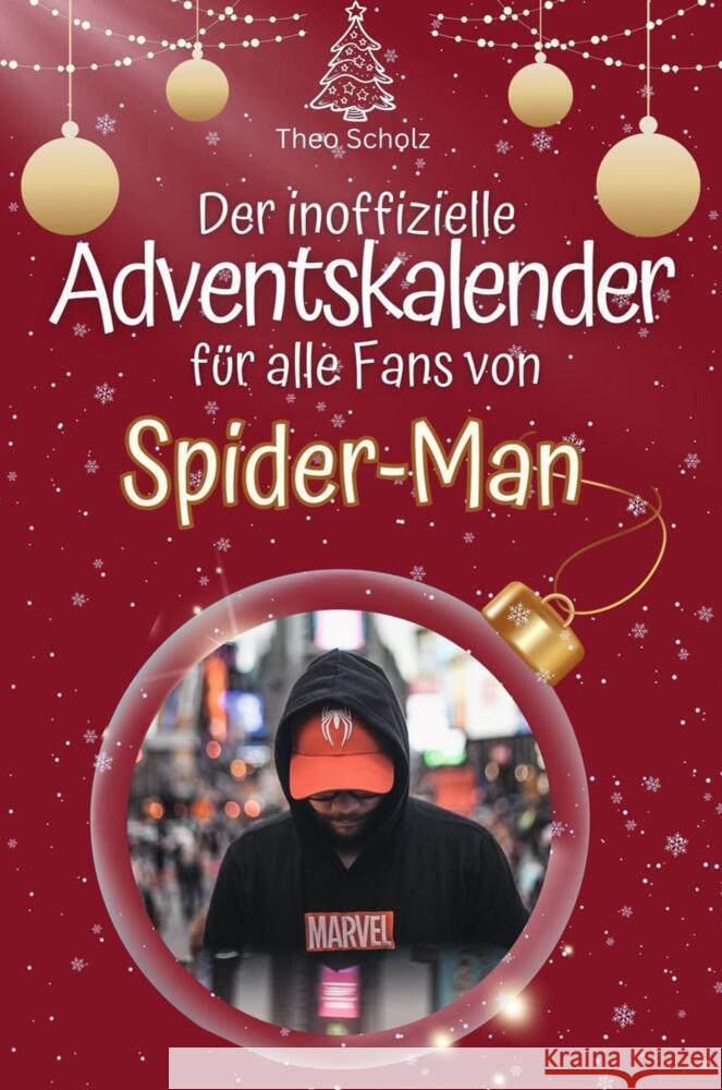 Der inoffizielle Adventskalender für alle Fans von Spider-Man - 2024 Scholz, Theo 9783759102935