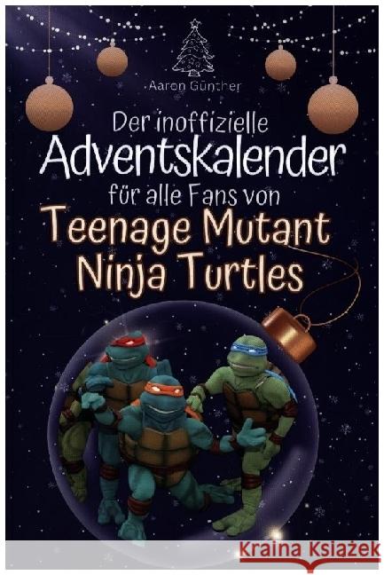 Der inoffizielle Adventskalender für alle Fans von Teenage Mutant Ninja Turtles - 2024 Günther, Aaron 9783759103031