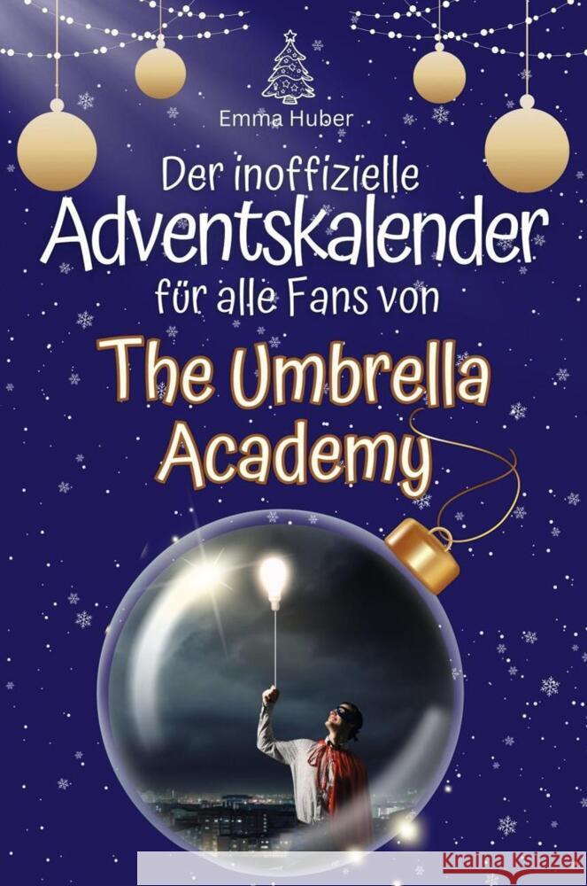 Der inoffizielle Adventskalender für alle Fans von The Umbrella Academy - 2024 Huber, Emma 9783759103109