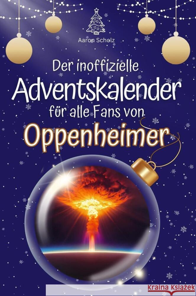 Der inoffizielle Adventskalender für alle Fans von Oppenheimer - 2024 Scholz, Aaron 9783759103307