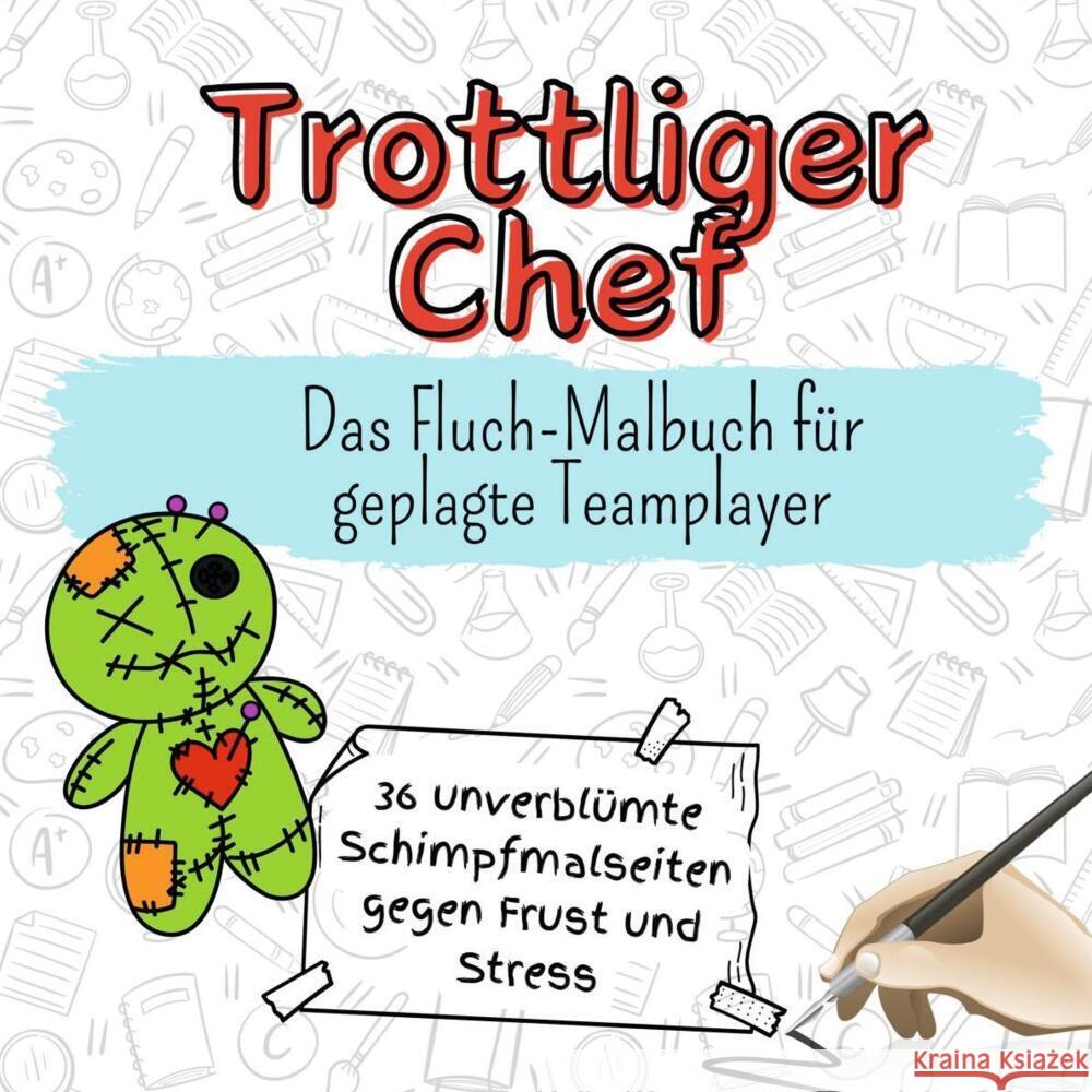 Trottliger Chef - 36 unverblümte Schimpfmalseiten gegen Frust und Stress Frank, Jonas 9783759103390