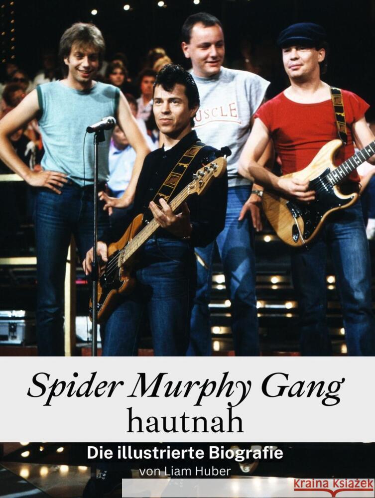 Spider Murphy Gang hautnah - Komplett in Farbe Huber, Liam 9783759104861