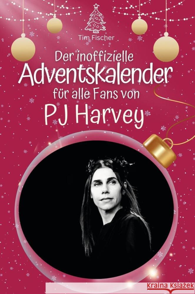 Der inoffizielle Adventskalender für alle Fans von PJ Harvey - 2024 Fischer, Tim 9783759105400