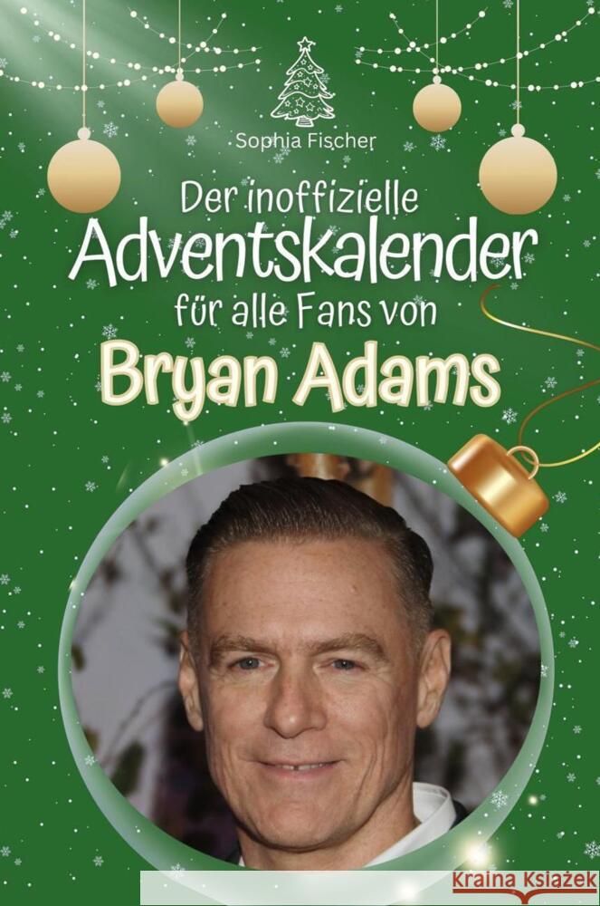 Der inoffizielle Adventskalender für alle Fans von Bryan Adams - 2024 Fischer, Sophia 9783759105684