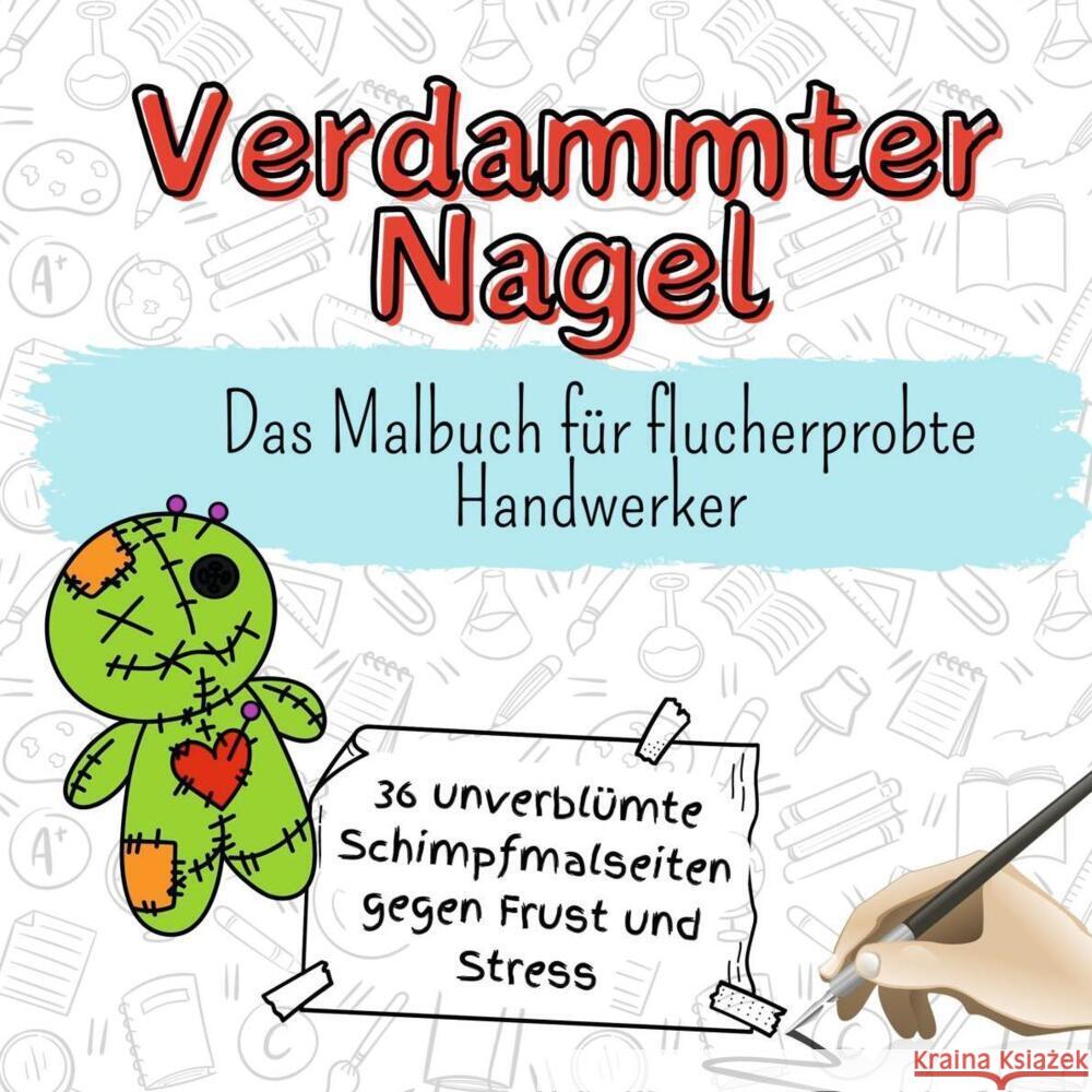 Verdammter Nagel - 36 unverblümte Schimpfmalseiten gegen Frust und Stress Scholz, Noah 9783759106193