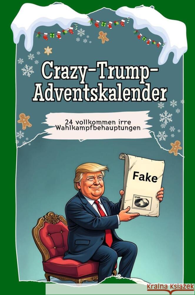 Crazy-Trump-Adventskalender - Das perfekte Geschenk für Frauen und Männer 2024 Meyer, Aaron 9783759106483