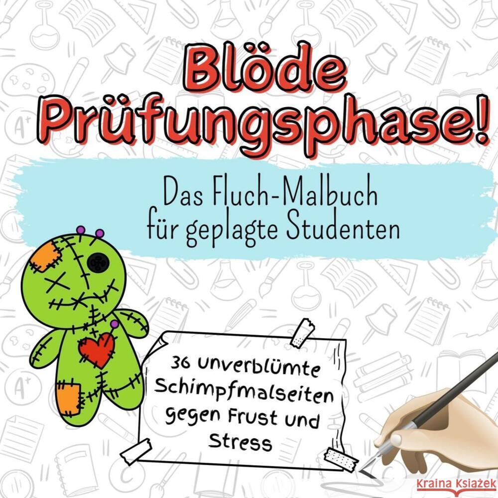 Blöde Prüfungsphase! - 36 unverblümte Schimpfmalseiten gegen Frust und Stress Weber, Paul 9783759106711