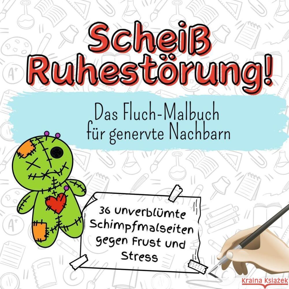 Scheiß Ruhestörung! - 36 unverblümte Schimpfmalseiten gegen Frust und Stress Hofmann, Nele 9783759106766