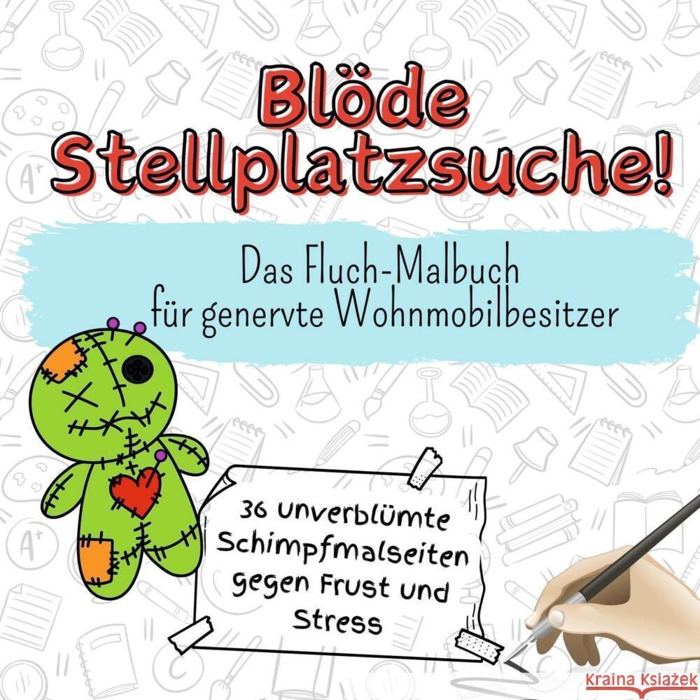 Blöde Stellplatzsuche! - 36 unverblümte Schimpfmalseiten gegen Frust und Stress Günther, Lucy 9783759106988