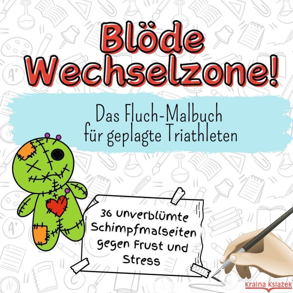 Blöde Wechselzone! - 36 unverblümte Schimpfmalseiten gegen Frust und Stress Friedrich, Luca 9783759107053