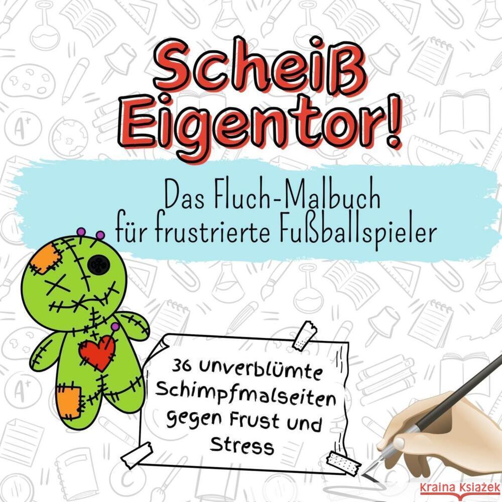 Scheiß Eigentor! - 36 unverblümte Schimpfmalseiten gegen Frust und Stress Scholz, Nora 9783759107183