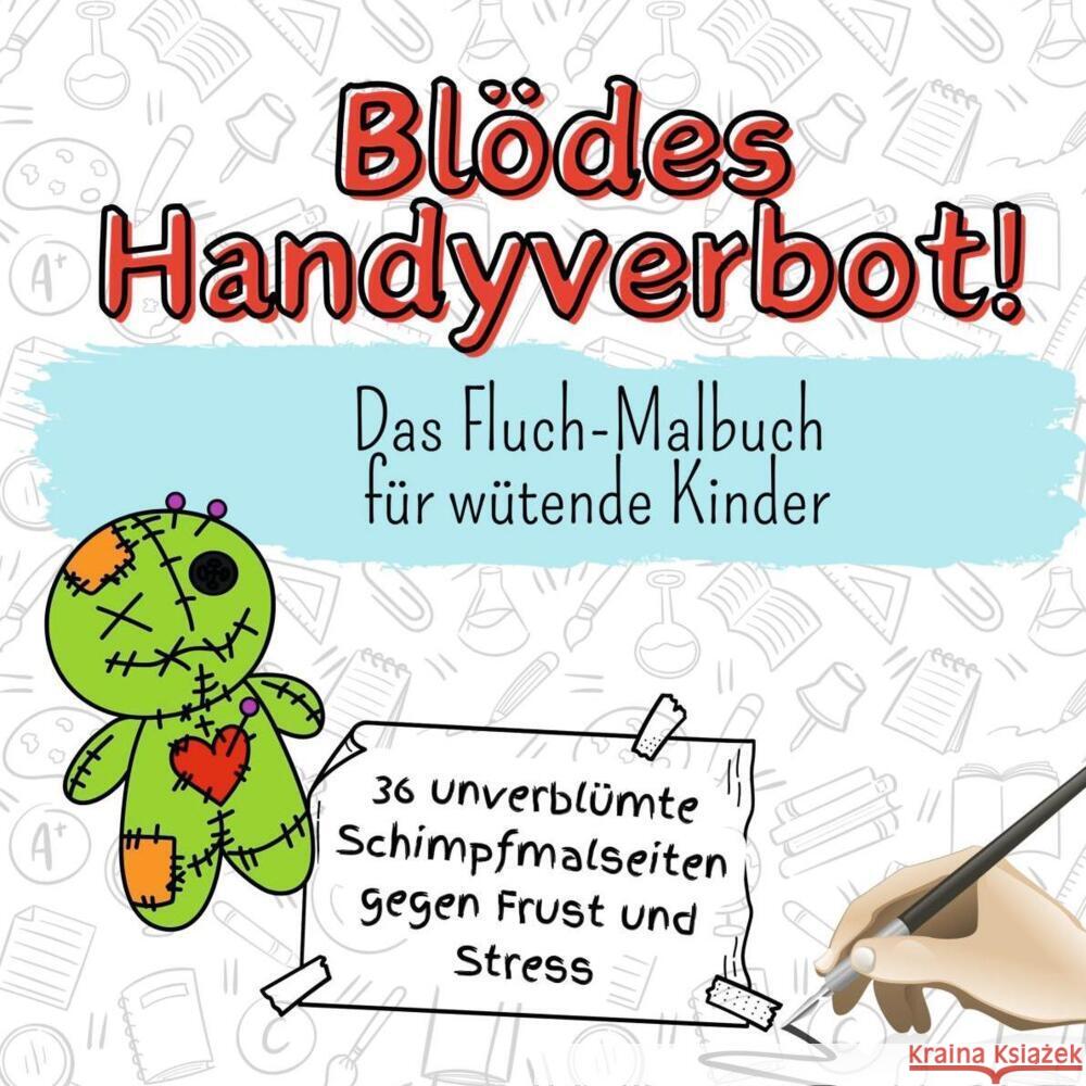 Blödes Handyverbot! - 36 unverblümte Schimpfmalseiten gegen Frust und Stress Scholz, Jakob 9783759107220