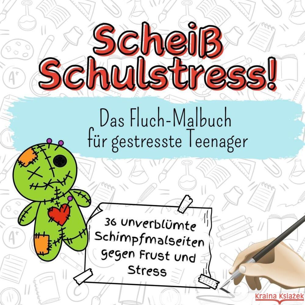 Scheiß Schulstress! - 36 unverblümte Schimpfmalseiten gegen Frust und Stress Schubert, Samuel 9783759107237