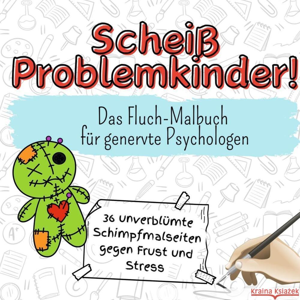 Scheiß Problemkinder! - 36 unverblümte Schimpfmalseiten gegen Frust und Stress Werner, Eva 9783759107336