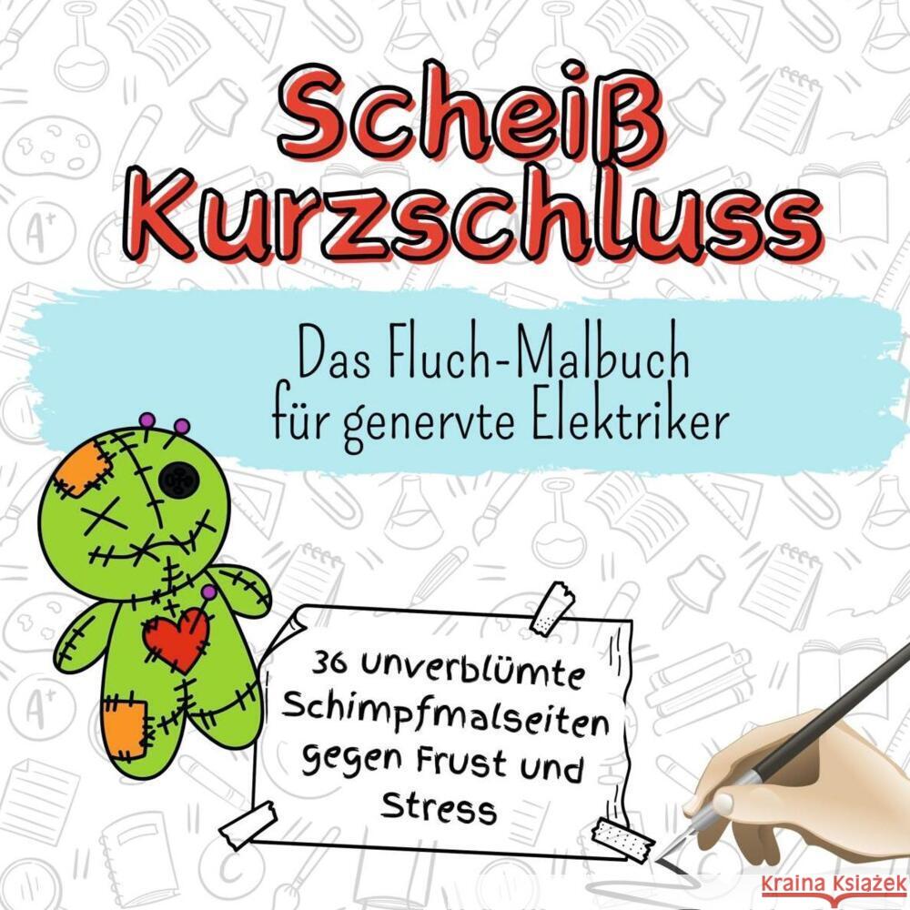 Scheiß Kurzschluss - 36 unverblümte Schimpfmalseiten gegen Frust und Stress Herrmann, Florian 9783759111203