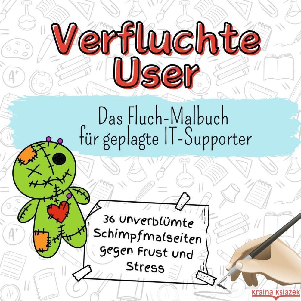 Verfluchte User - 36 unverblümte Schimpfmalseiten gegen Frust und Stress Münch, Elias 9783759111272