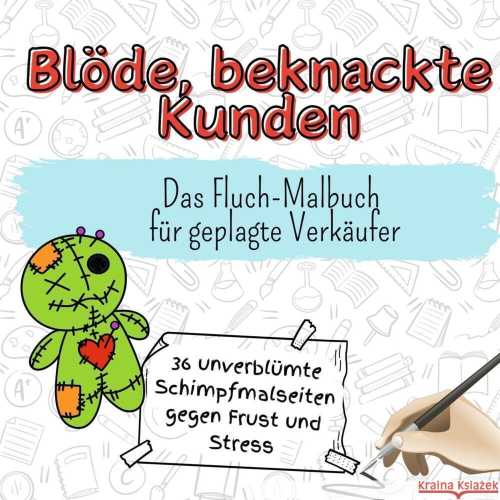 Blöde, beknackte Kunden - 36 unverblümte Schimpfmalseiten gegen Frust und Stress Schmidt, Alice 9783759111340