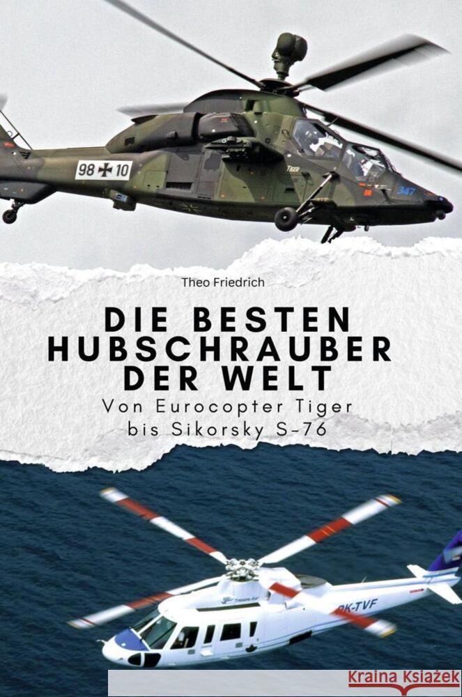 Die besten Hubschrauber der Welt - Das perfekte Geschenk für Männer und Frauen zu Weihnachten und Geburtstag Friedrich, Theo 9783759112842