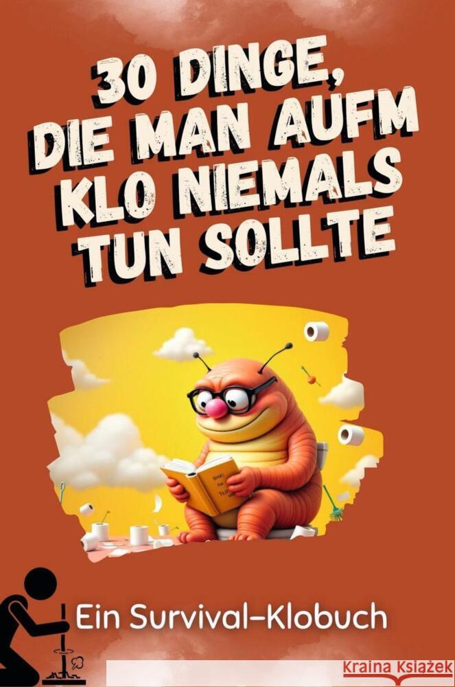 30 Dinge, die man aufm Klo niemals tun sollte Weber, Lena 9783759113917